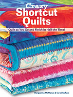 Crazy Shortcut Quilts, Quilt as You Go and Finish in Half the Time!